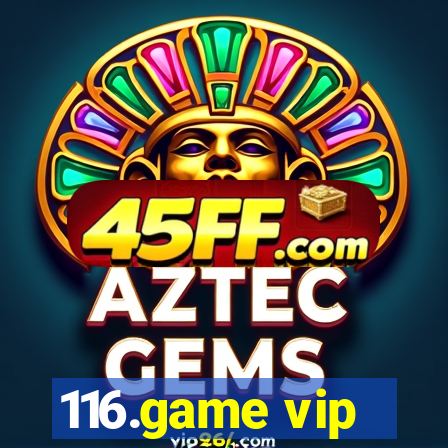 116.game vip